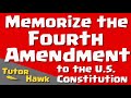 Memorize the Fourth Amendment to the U.S. Constitution