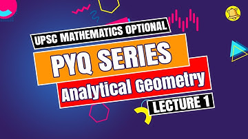 UPSC Mathematics Optional | PYQ Series | Analytical Geometry - Lecture 1