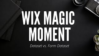 Wix Magic Moment - Difference Between Dataset and Form Dataset in Wix Corvid