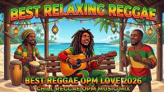 BEST REGGAE OPM LOVE SONGS 2026 💛 | TOP TAGALOG HITS PLAYLIST
