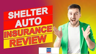 Shelter Auto Insurance Review - Is Their Insurance Good For You? (Full Review)