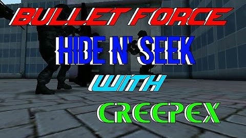 HIDE AND SEEK EP2|W/CREEPEX|BULLET FORCE|BEST BULLET FORCE VIDEO EVER!!