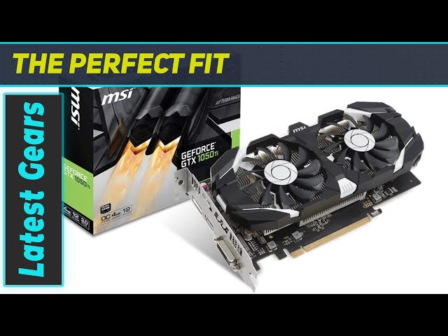 4gb Graphics Card Msi Gaming X 1050 2gb MSI GeForce GTX 1050 Ti