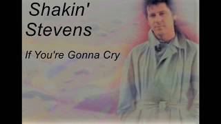 Shakin' Stevens - If You're Gonna Cry (2009 remaster)