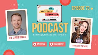 Dr.  Liam Printer and Françoise Theroux on the Motived Classroom Podcast about Inclusion