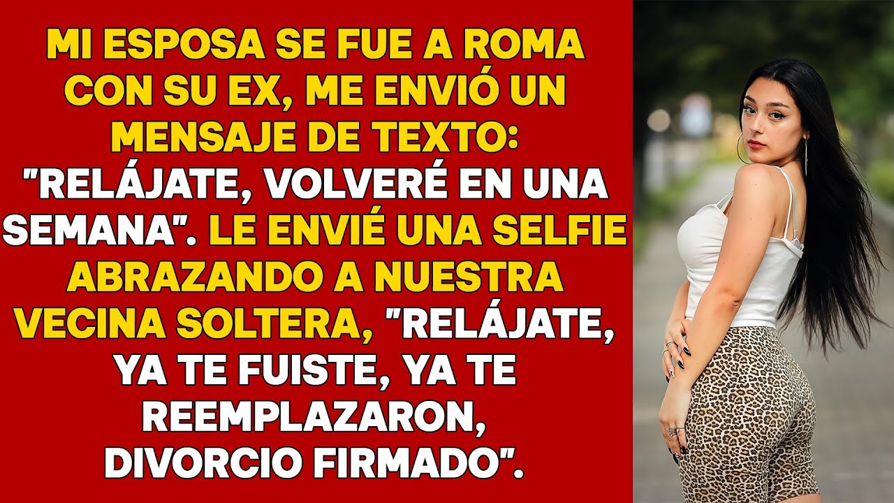 Mi esposa se fue a Roma con su ex y me escribió: «Relájate, volveré en una semana». Le envié un...