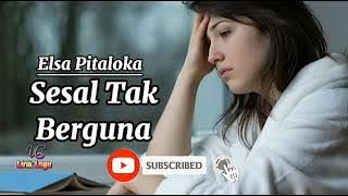 Lirik Lagu Sesal Tak Berguna - Elsa Pitaloka