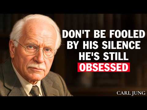 Carl Jung: Don’t Be Fooled by His Silence  He’s Still Obsessed With You