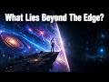 What Happens Beyond The Edge of The Universe?