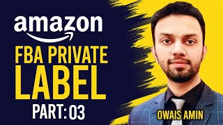 Amazon FBA Private Label | Course by Owais Amin | Amazon Fba | Part 3