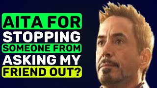 AITA For Stopping Someone From Asking My Friend Out?  - Reddit Podcast