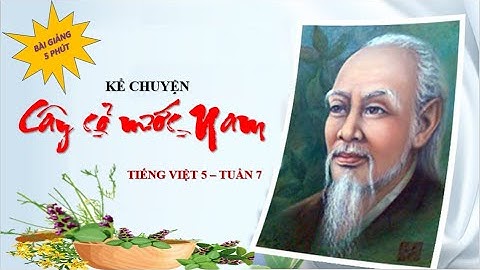 CÂY CỎ NƯỚC NAM - KỂ CHUYỆN LỚP 5 TUẦN 7