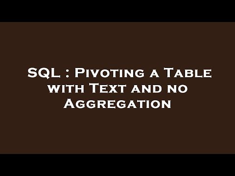 SQL : Pivoting a Table with Text and no Aggregation
