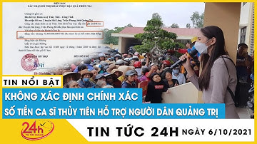Vì sao vẫn chưa xác định được chính xác số tiền ca sĩ Thủy Tiên hỗ trợ người dân ở Quảng Trị? TV24h