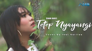 DIAN ANIC - TETEP NYAYANGI | COVER BY INUL KARLINA