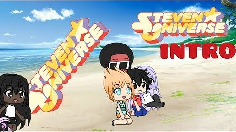 Steven universe intro || Gachaverse~