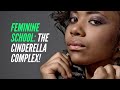 Feminine School: The Cinderella Complex!