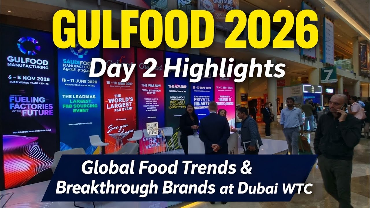 Gulfood 2026 Day 2 Highlights | Global Food Trends & Breakthrough Brands at Dubai WTC