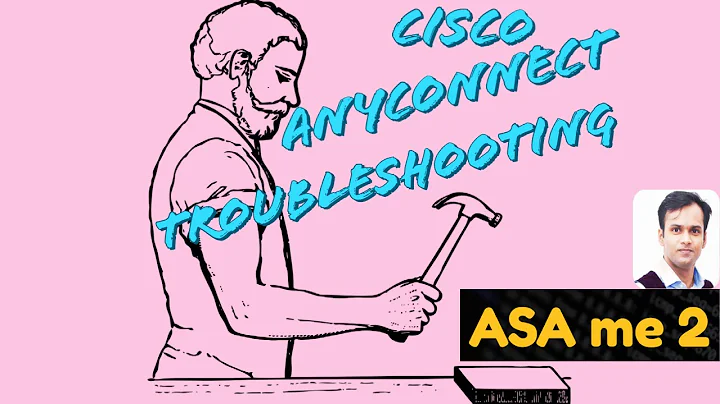 Cisco Anyconnect Troubleshooting - Part 1