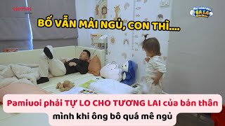 Nể cái cách KOL 2 tuổi Pamiuoi phải TỰ LO CHO TƯƠNG LAI của bản thân mình khi ông bô quá mê ngủ