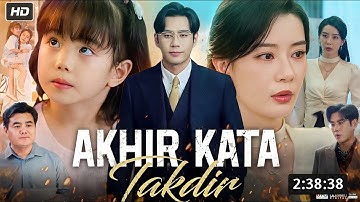 Akhir Kata Takdir Drama China 2025 | Akhir Kata Takdir New Drama Deep Explained & Story