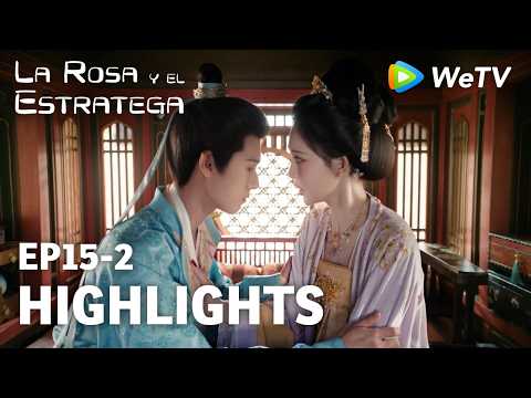 【Highlights EP15】La Rosa y el Estratega | La confesión de Yan Shang a Wanyao | Meng Ziyi y Li Yunrui