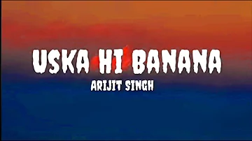 Uska Hi Banana | Arijit Singh | Lyrics