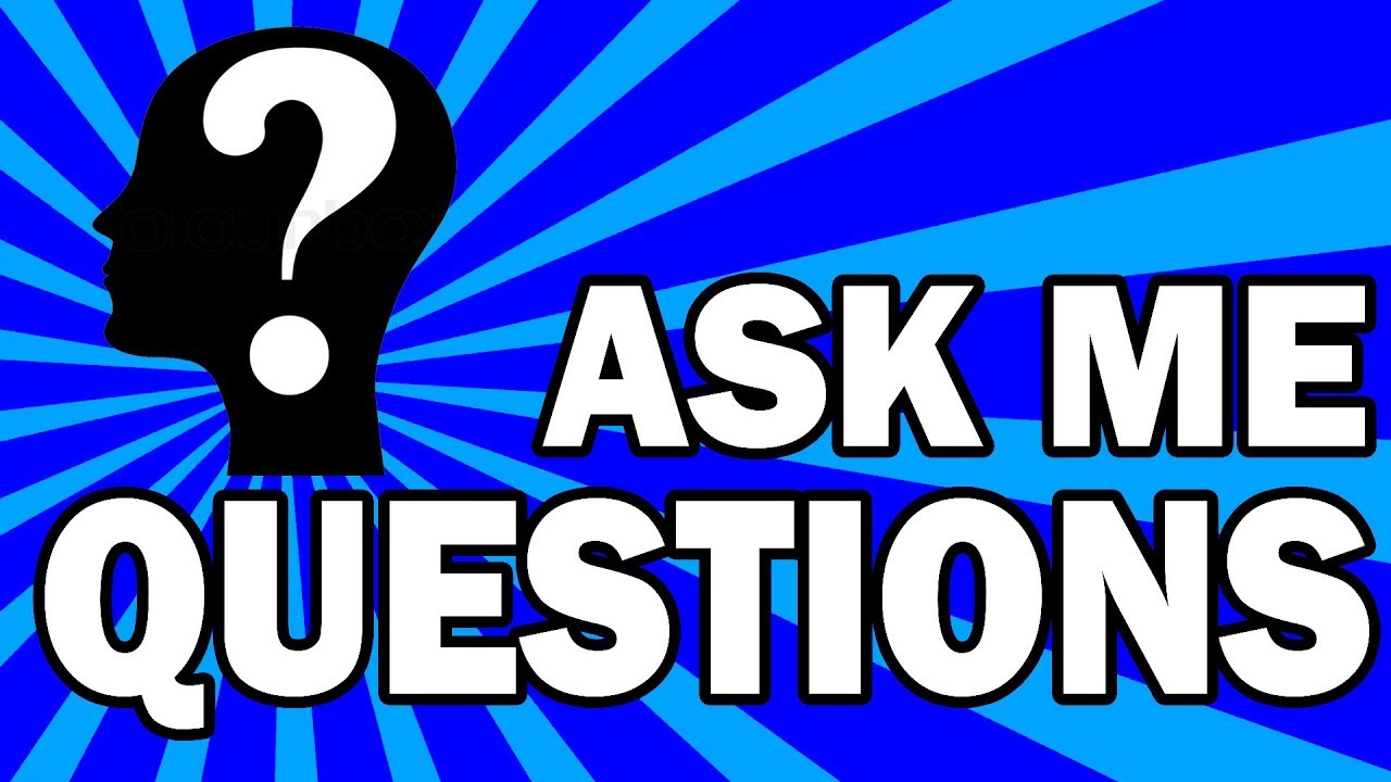 ASK ME QUESTIONS (Q&A)