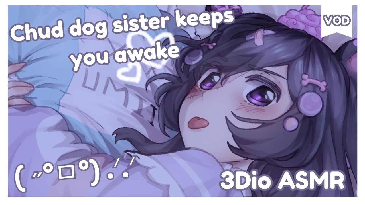 3Dio ASMR Chud dog sister keeps you awake (VOD)