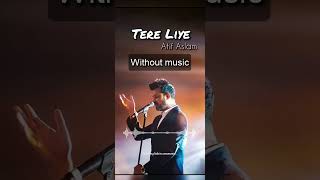 Tere Liye| Without music (only vocal)#tereliye #atifaslam #shreyaghoshal #withoutmusic #onlyvocal