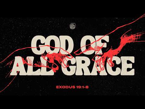 God of All Grace | Exodus 19:1-8 | Pastor Justin A. Serra