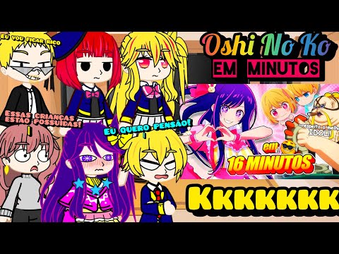 Oshi No Ko react A OSHI NO KO EM 16 MINUTOS 😂❤️ OSHI NO KO DA ZOEIRA •O Anime da Gravida • PARTE 2