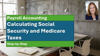 Payroll Accounting: Calculating Social Security and Medicare taxes