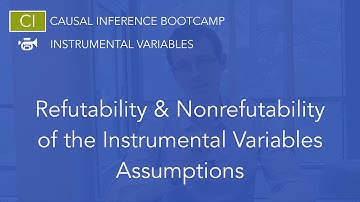 Refutability & Nonrefutability of the Instrumental Variables Assumptions: Causal Inference Bootcamp