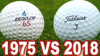 1975 GOLF BALL VS 2018 GOLF BALL DUNLOP 65 VS PRO V 1 WHO WILL WIN