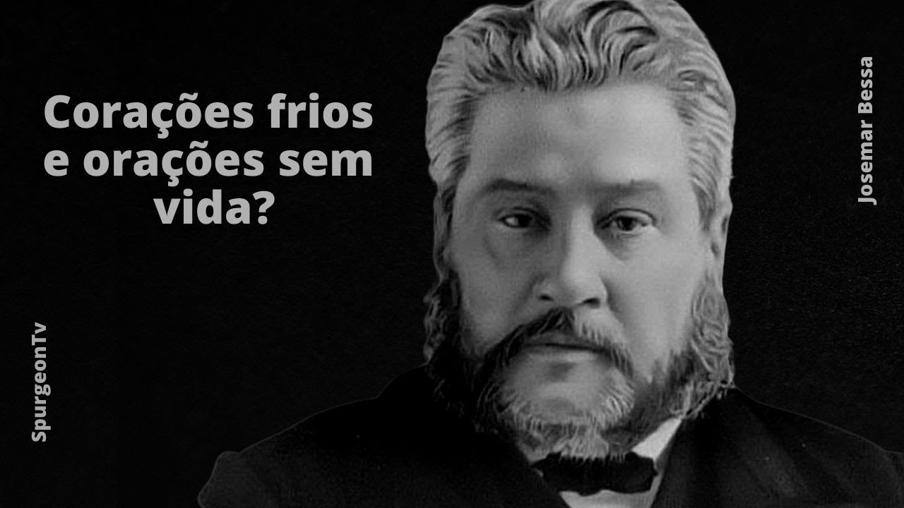 Corações frios e orações sem vida? | C. H. Spurgeon ( 1834 - 1892 )