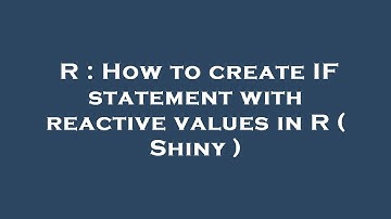 R : How to create IF statement with reactive values in R ( Shiny )