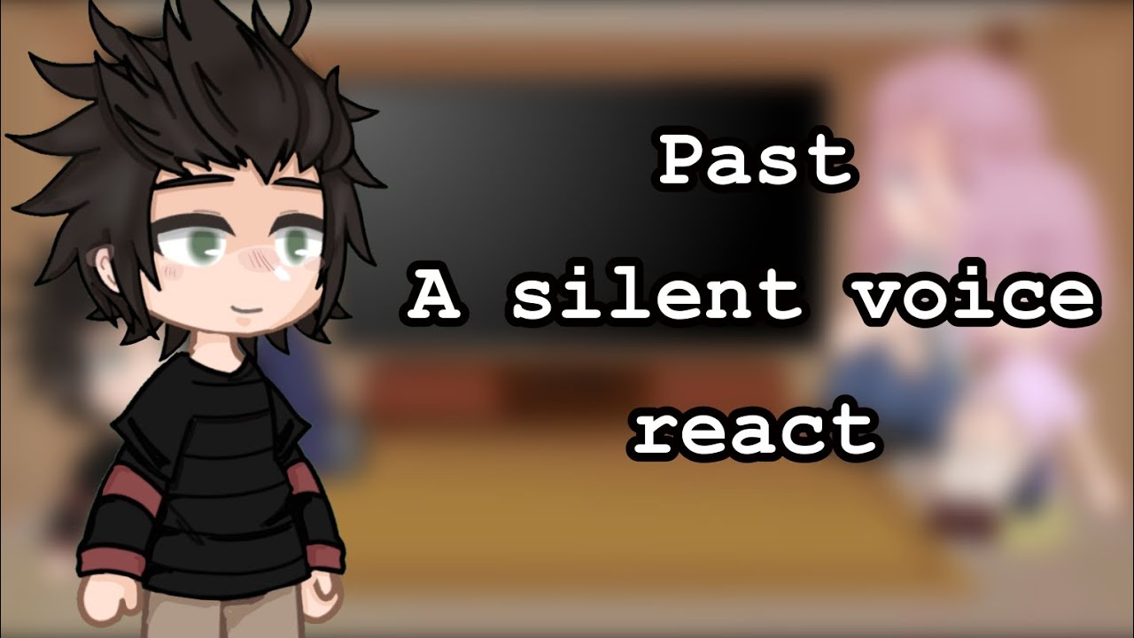 Past A silent voice react || short || LittleMushroom ._.