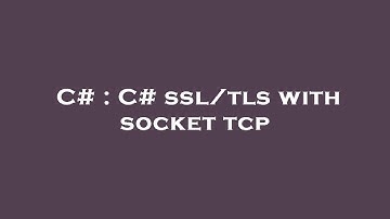 C# : C# ssl/tls with socket tcp