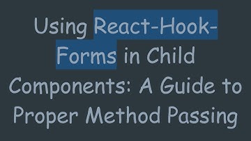 Using React-Hook-Forms in Child Components: A Guide to Proper Method Passing