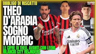 MERCATO MILAN: THEO AL HILAL - CIFRE E ACCORDI. SOGNO MODRIC, AVANZA LEONI | Obbligo di Riscatto