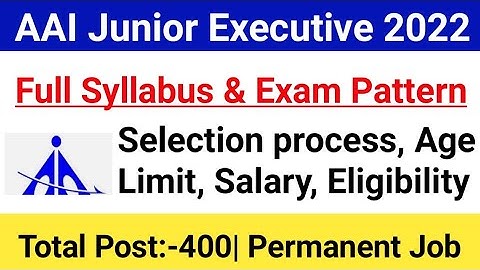 AAI Junior Executive Syllabus 2022|AAI JE  Exam Pattern 2022, Selection Process, Age Limit, Salary