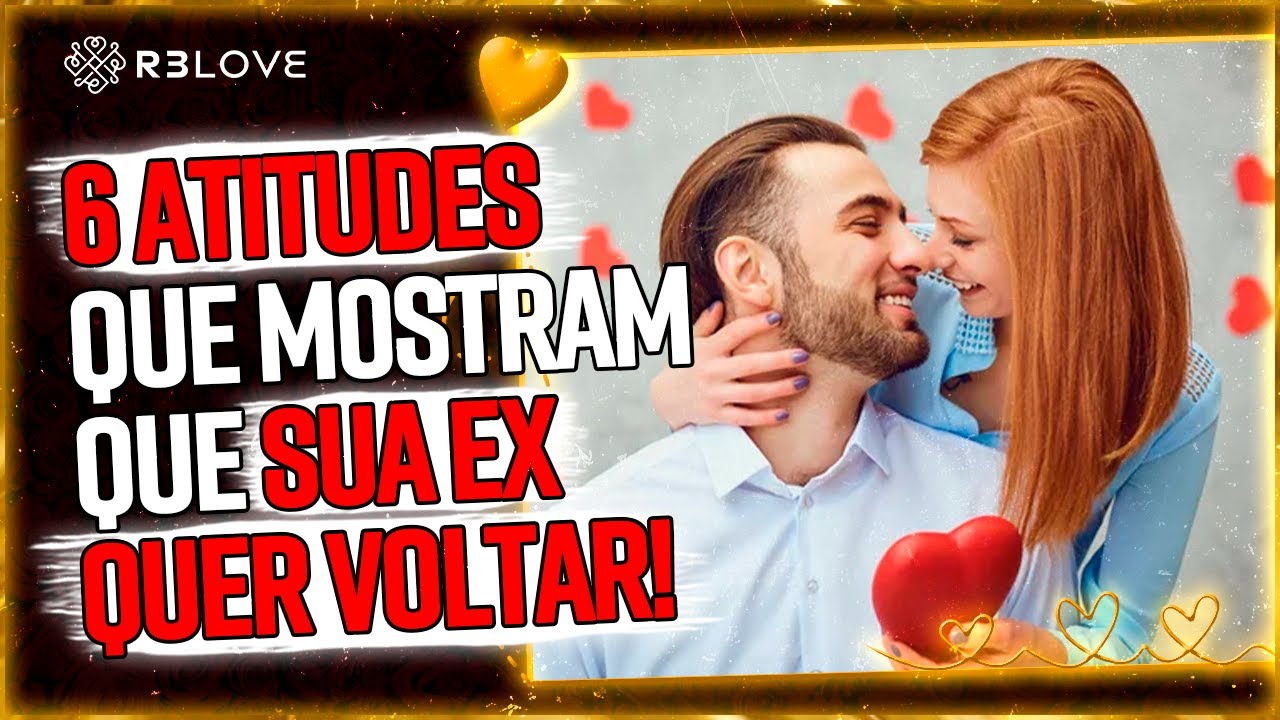 6 ATITUDES que mostram que a SUA EX QUER VOLTAR! | VALE A PENA VER DE NOVO
