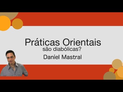 Daniel Mastral – “Práticas Orientais, são diabólicas?”