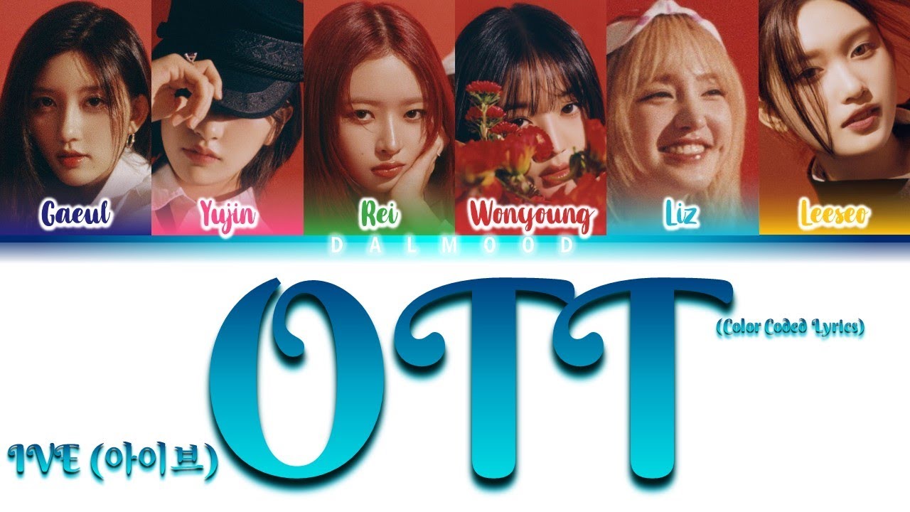 IVE (아이브) - OTT [Color Coded Lyrics Han|Rom|Eng] - YouTube