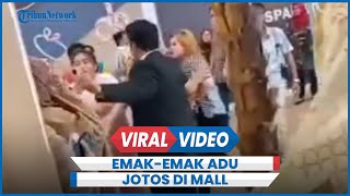 Agak Lain, Emak-emak Adu Jotos di Mall Kesal Diteriaki Kampungan