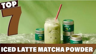 Discover The 7 Best Matcha Powders For Iced Lattes