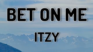 BET ON ME - ITZY ( LYRICS VIDEO)