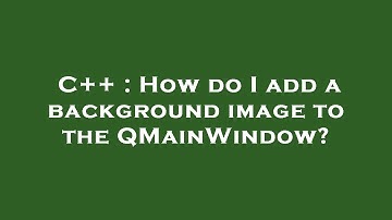 C++ : How do I add a background image to the QMainWindow?