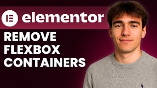 How to Remove Flexbox Containers in Elementor (Tutorial 2026)